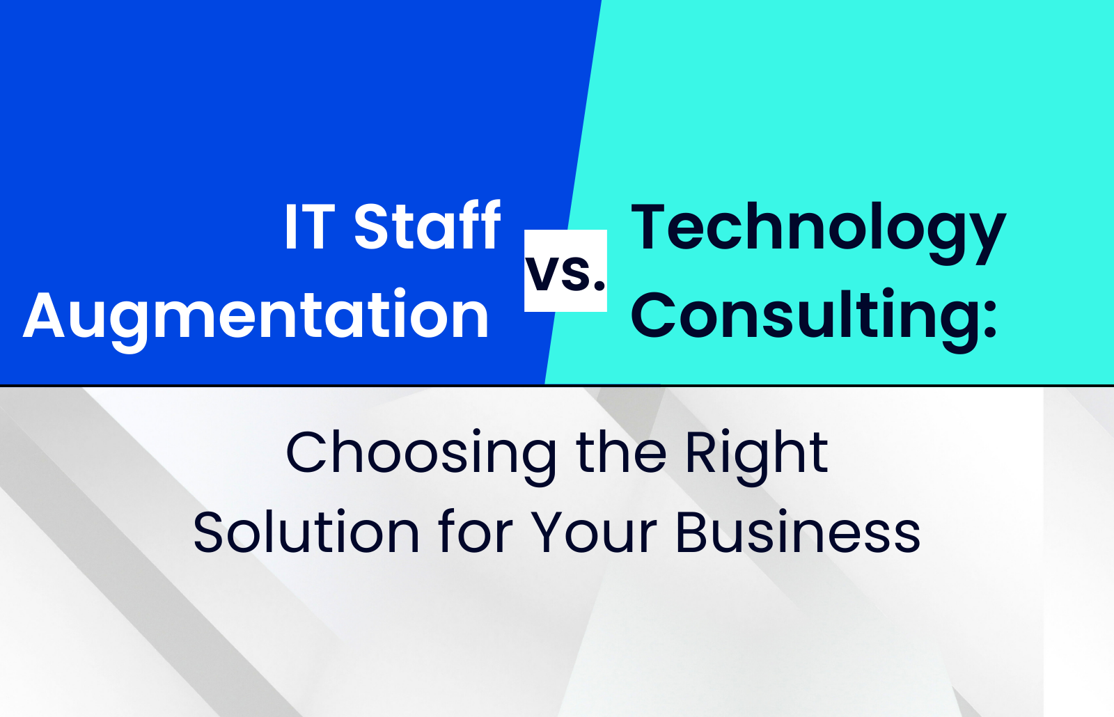 IT Staff Augmentation vs. Technology Consulting: Choosing the Right Solution for Your Business