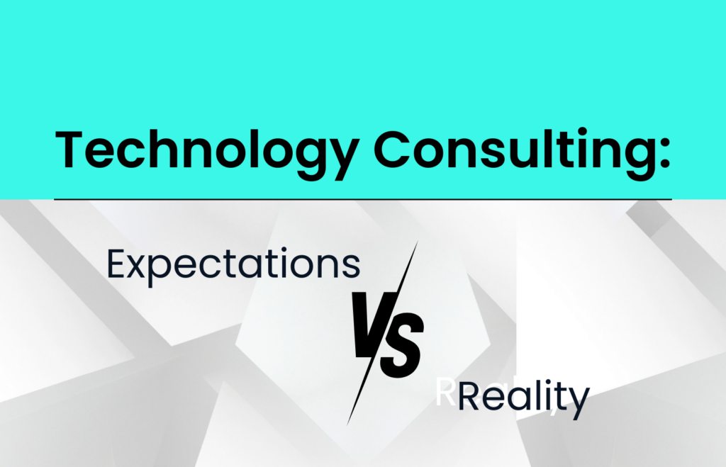 Technology Consulting: Expectations vs. Reality