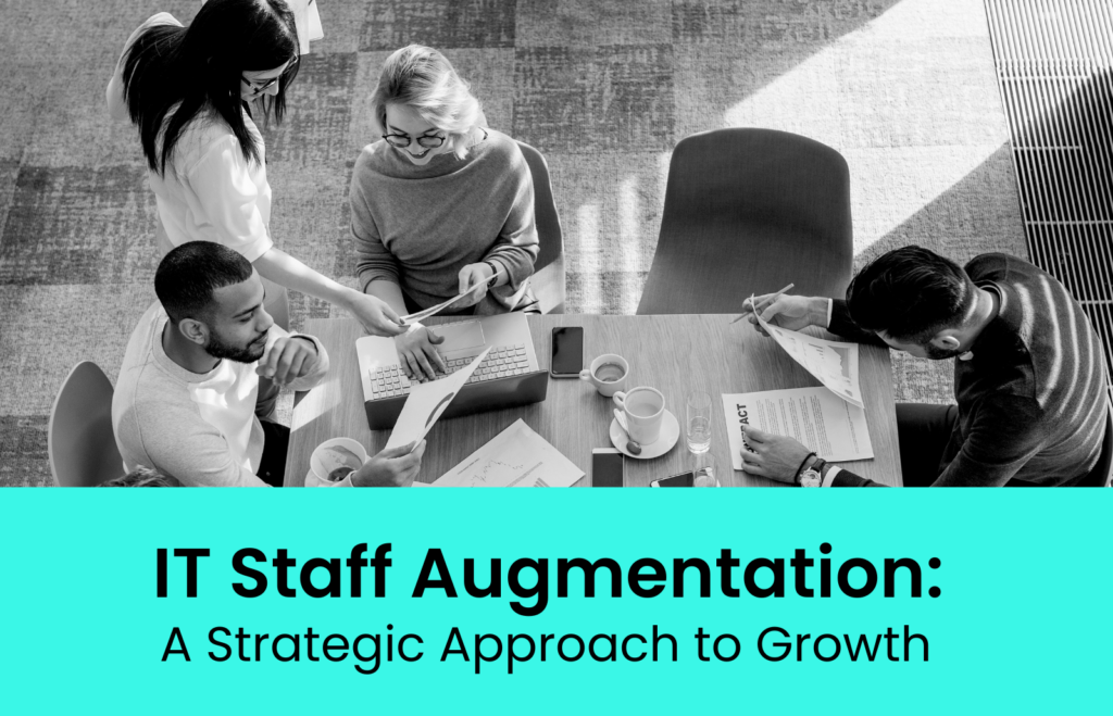 IT Staff Augmentation: A Strategic Approach to Growth